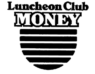 LUNCHEON CLUB MONEY