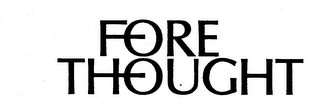FORE THOUGHT trademark