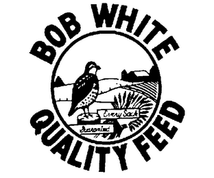 BOB WHITE QUALITY FEED EVERY SACK GUARANTEED