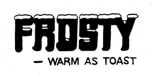 FROSTY - WARM AS TOAST trademark