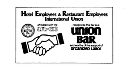 HOTEL EMPLOYEES & RESTAURANT EMPLOYEES INTERNATIONAL UNION AFFILIATED WITH THE AFL-CIO RECOGNIZES THIS BAR AS A UNION BAR AND WORTHY OF SUPPORT OF ORGANIZED LABOR ORGANIZED 1891