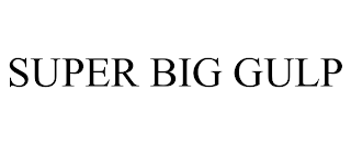 SUPER BIG GULP trademark