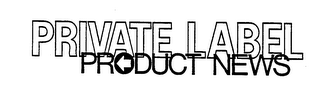 PRIVATE LABEL PRODUCT NEWS trademark