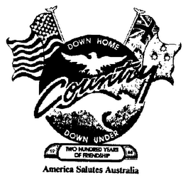 DOWN HOME DOWN UNDER COUNTRY TWO HUNDRED YEARS OF FRIENDSHIP AMERICA SALUTES AUSTRALIA