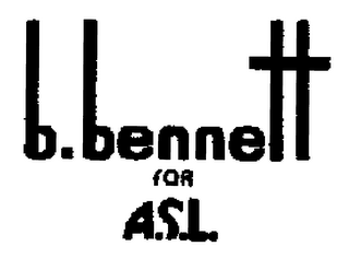 B. BENNETT FOR A.S.L.