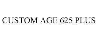 CUSTOM AGE 625 PLUS trademark