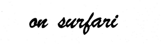 ON SURFARI