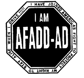 I AM AFADD-AD I HAVE JOINED AMERICA'S FIGHT TO PROTECT MY RIGHT TO STAY ALIVE WHEN I DRIVE]]]]]