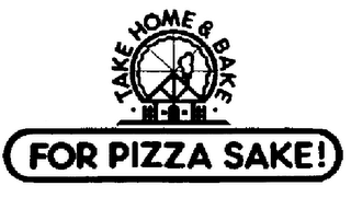 FOR PIZZA SAKE! TAKE HOME & BAKE trademark
