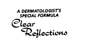 A DERMATOLOGIST'S SPECIAL FORMULA CLEAR REFLECTIONS