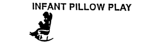 INFANT PILLOW PLAY trademark