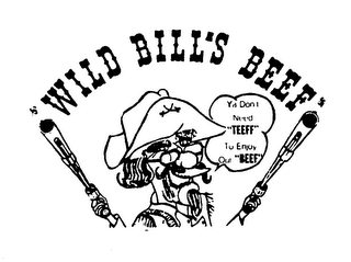 WILD BILL'S BEEF YA DON'T NEED "TEEFF" TO ENJOY OUR "BEEF"