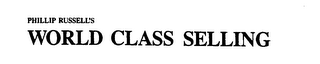 PHILLIP RUSSELL'S WORLD CLASS SELLING