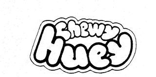 CHEWY HUEY