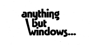 ANYTHING BUT WINDOWS... trademark