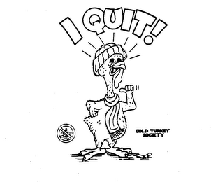 I QUIT! COLD TURKEY SOCIETY