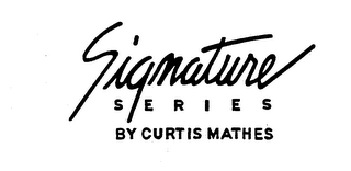 SIGNATURE SERIES BY CURTIS MATHES