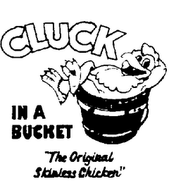 CLUCK IN A BUCKET "THE ORIGINAL SKINLESS CHICKEN"