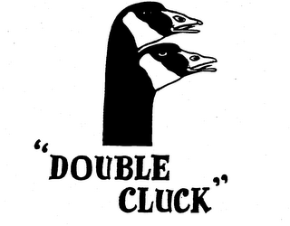 "DOUBLE CLUCK"