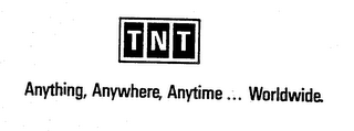 TNT ANYTHING, ANYWHERE, ANYTIME...WORLDWIDE.