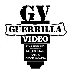 GV GUERRILLA VIDEO FEAR NOTHING GET THE STORY TAPE IS ALWAYS ROLLING