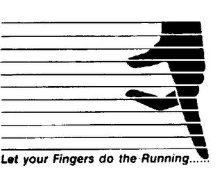 LET YOUR FINGERS DO THE RUNNING......
