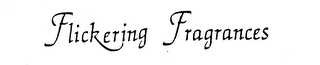 FLICKERING FRAGRANCES trademark