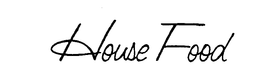 HOUSE FOOD