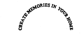 CREATE MEMORIES IN YOUR HOME