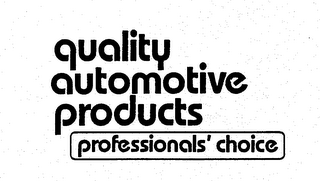 QUALITY AUTOMOTIVE PRODUCTS PROFESSIONALS' CHOICE