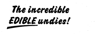 THE INCREDIBLE EDIBLE UNDIES!