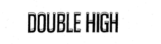 DOUBLE HIGH