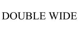 DOUBLE WIDE