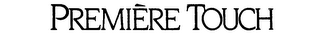 PREMIERE TOUCH trademark