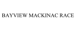 BAYVIEW MACKINAC RACE trademark