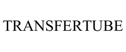 TRANSFERTUBE