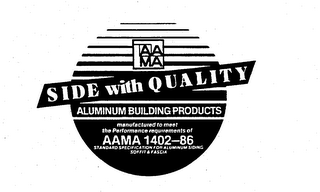 AAMA SIDE WITH QUALITY ALUMINUM BUILDING PRODUCTS MANUFACTURED TO MEET THE PERFORMANCE REQUIREMENTS OF AAMA 1402-86 STANDARD SPECIFICATION FOR ALUMINUM SIDING SOFFIT & FASCIA