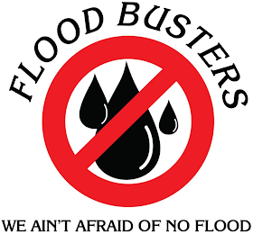 FLOODBUSTERS "WE AIN'T AFRAID OF NO FLOOD"