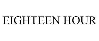 EIGHTEEN HOUR trademark