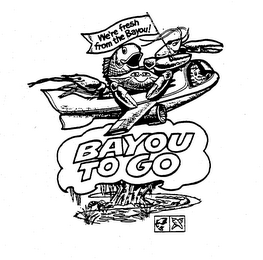 WE'RE FRESH FROM THE BAYOU! BAYOU TO GO