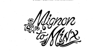 MIGNON TO MINX trademark