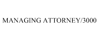MANAGING ATTORNEY/3000 trademark