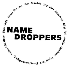 NAME DROPPERS BABE RUTH KNUTE ROCHNE BEN FRANKLIN THEODORE ROOSEVELT KING TUT JACKIE ROBINSON WYATT EARP ERNEST HEMMINGWAY WILMA FLINTSTONE