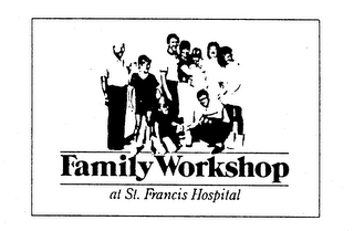 FAMILY WORKSHOP AT ST. FRANCIS HOSPITAL