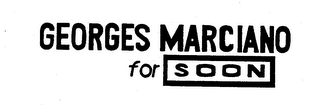 GEORGES MARCIANO FOR SOON
