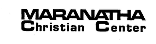 MARANATHA CHRISTIAN CENTER trademark