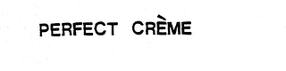 PERFECT CREME trademark