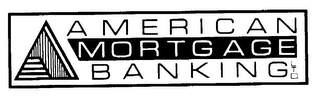 AMERICAN MORTGAGE BANKING