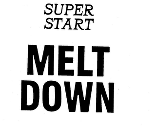 SUPER START MELT DOWN trademark