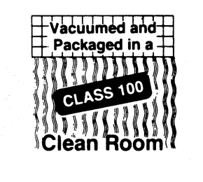 VACUUMED AND PACKAGED IN A CLASS 100 CLEAN ROOM